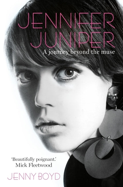 Jennifer Juniper: A journey beyond the muse by Boyd, Jenny