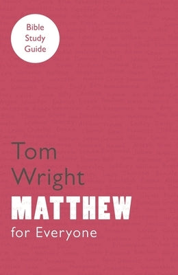 For Everyone Bible Study Guide: Matthew by Wright, Tom