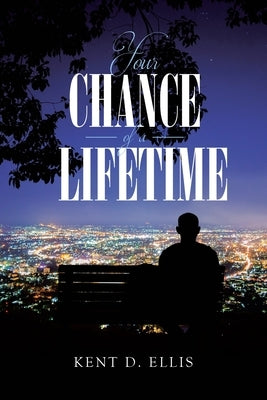 Your Chance of a Lifetime by Ellis, Kent D.