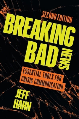 Breaking Bad News: Essential Tools for Crisis Communication by Hahn, Jeff