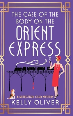 The Case of the Body on the Orient Express by Oliver, Kelly