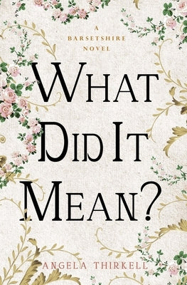 What Did It Mean? by Thirkell, Angela