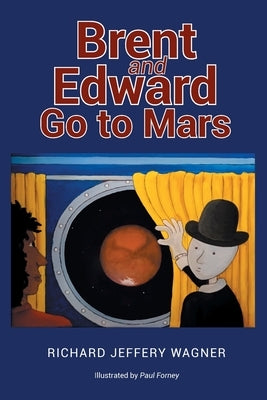 Brent and Edward Go to Mars by Wagner, Richard Jeffery