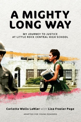 A Mighty Long Way (Adapted for Young Readers): My Journey to Justice at Little Rock Central High School by Walls Lanier, Carlotta