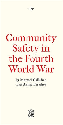 Community Safety in the Fourth World War: Notes on Insurgent Conviviality by Callahan, Manuel