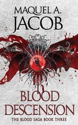 Blood Descension: The Blood Saga by Jacob, Maquel a.