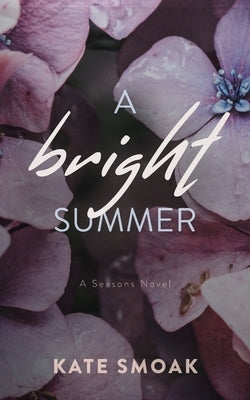 A Bright Summer: A Seasons Novel by Smoak, Kate