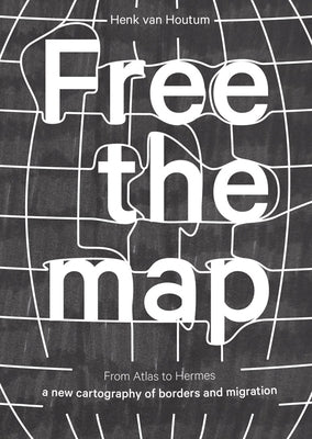 Free the Map: From Atlas to Hermes: A New Cartography of Borders and Migration by Al-Obaidi, Tofe
