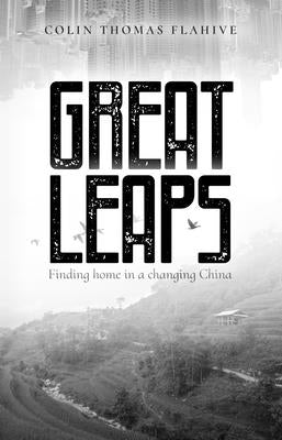 Great Leaps: Finding Home in a Changing China by Flahive, Colin Thomas