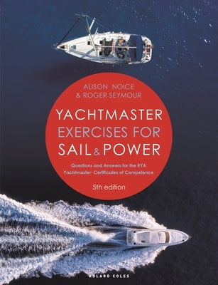 Yachtmaster Exercises for Sail and Power 5th Edition: Questions and Answers for the Rya Yachtmaster(r) Certificates of Competence by Seymour, Roger