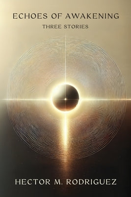 Echoes of Awakening by Rodriguez, Hector M.