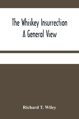 The Whiskey Insurrection A General View by T. Wiley, Richard
