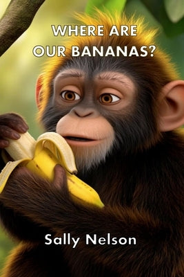 Where Are Our Bananas by Nelson, Sally
