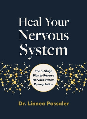 Heal Your Nervous System: The 5-Stage Plan to Reverse Nervous System Dysregulation by Passaler, Linnea