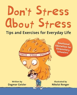 Don't Stress about Stress: Tips and Exercises for Everyday Life by Geisler, Dagmar