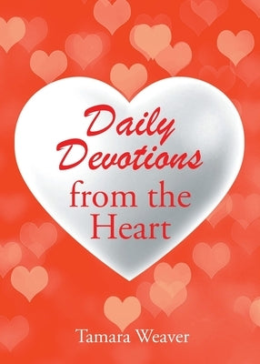 Daily Devotions from the Heart by Weaver, Tamara