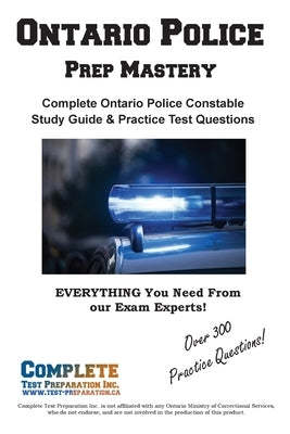 Ontario Police Prep Mastery: Complete Ontario Police Constable OACP Study Guide and Practice Test Questions by Complete Test Preparation Inc