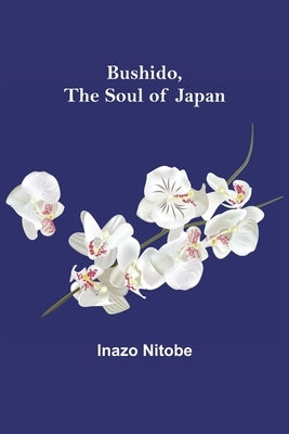 Bushido, the Soul of Japan by Nitobe, Inazo
