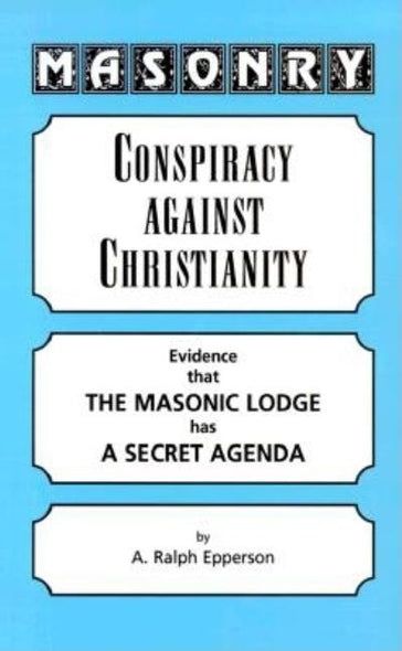 Masonry: Conspiracy Against Christianity by Epperson, Ralph