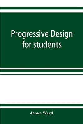 Progressive design for students by Ward, James