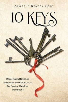 10 Keys: Bible-Based Spiritual Growth for the War in 2024 For Spiritual Warfare Workbook 1 by Post, Apostle Stacey
