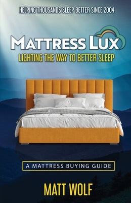 Mattress Lux: Discover How to Redefine Your Sleep by Wolf, Matt