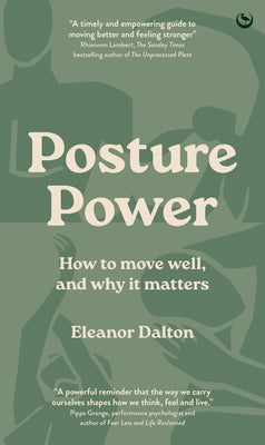 Posture Power: How to Move Well, and Why It Matters by Dalton, Eleanor