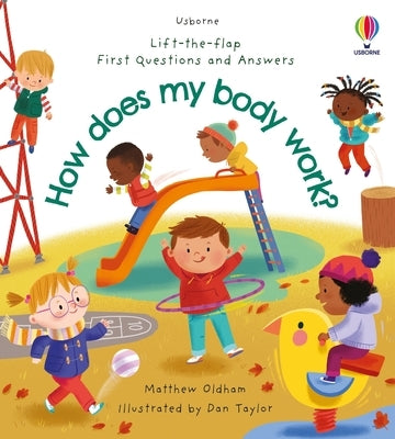 First Questions and Answers: How Does My Body Work? by Oldham, Matthew
