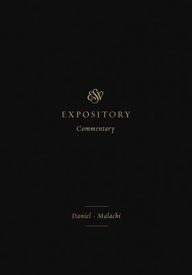 ESV Expository Commentary: Daniel-Malachi (Volume 7) by Duguid, Iain M.