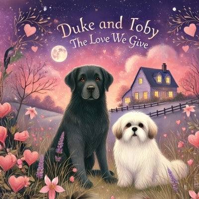Duke and Toby and The Love We Give: Discovering Love in Life's Smallest Moments by Grandemange, Alain