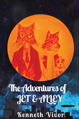The Adventures of JET & ALLEY by Vivor, Kenneth L.