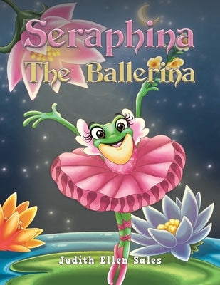 Seraphina The Ballerina by Sales, Judith Ellen