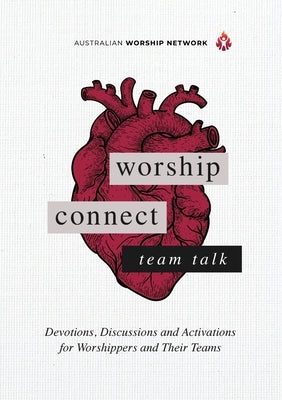 Worship Connect - Team Talk: Devotions, Discussions and Activations for Worshippers and Their Teams by Halls, Joshua
