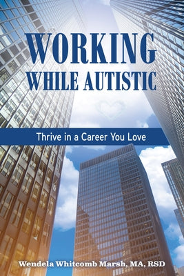 Working While Autistic: Thrive in a Career You Love by Marsh, Wendela Whitcomb