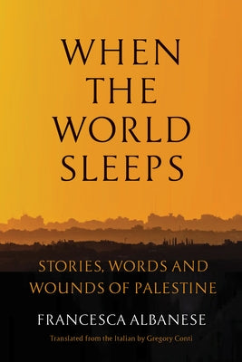 When the World Sleeps: Stories, Words, and Wounds of Palestine by Albanese, Francesca