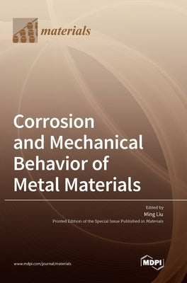 Corrosion and Mechanical Behavior of Metal Materials by Liu, Ming