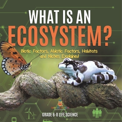 What is an Ecosystem? Biotic Factors, Abiotic Factors, Habitats and Niches Explained Grade 6-8 Life Science by Baby Professor