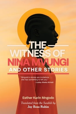 The Witness of Nina Mvungi and Other Stories by Rubin, Jay Boss