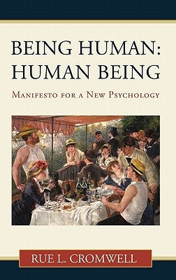 Being Human: Human Being: Manifesto for a New Psychology by Cromwell, Rue L.