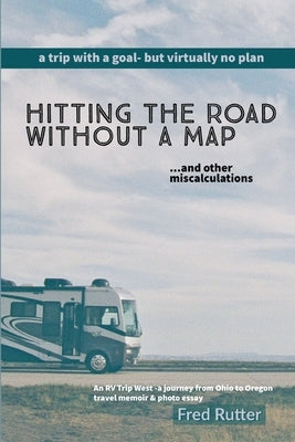 Hitting the Road Without A Map by Rutter, Fred