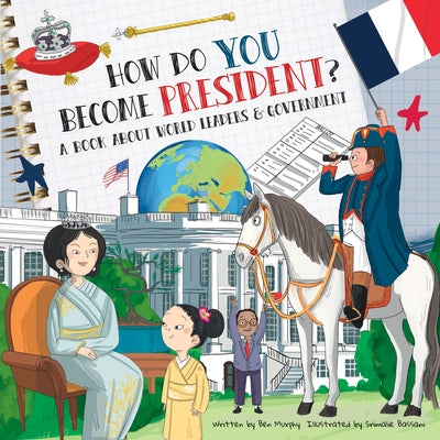 How Do You Become President?: A Book about World Leaders and Government by Murphy, Ben