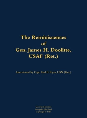 The Reminiscences of Gen. James H. Doolittle, USAF (Ret.): 1896-1993 by Doolittle, James H.