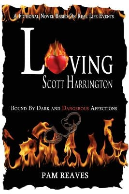 Loving Scott Harrington: Bound by Dark and Dangerous Affections by Reaves, Pamela R.