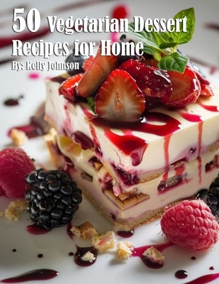 50 Vegetarian Desserts Recipes for Home by Johnson, Kelly