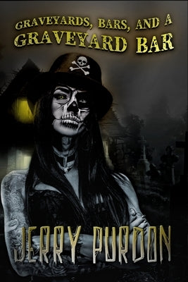 Graveyards, Bars, and a Graveyard Bar by Purdon, Jerry