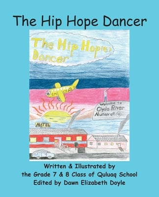 The Hip Hope Dancer: (with English and Inuktitut text) by Doyle, Dawn Elizabeth