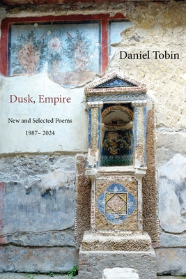 Dusk, Empire: New and Selected by Tobin, Daniel