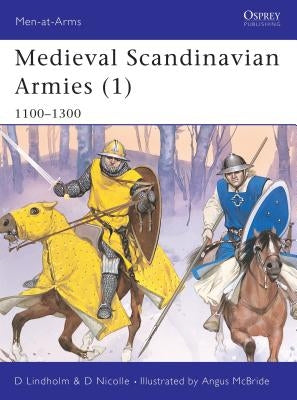 Medieval Scandinavian Armies (1): 1100-1300 by Lindholm, David
