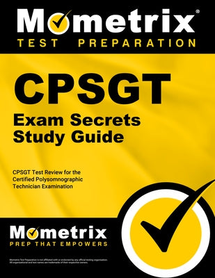 Cpsgt Exam Secrets Study Guide: Cpsgt Test Review for the Certified Polysomnographic Technician Examination by Mometrix Sleep Technician Certification