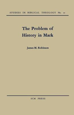 The Problem of History in Mark by Robinson, James M.